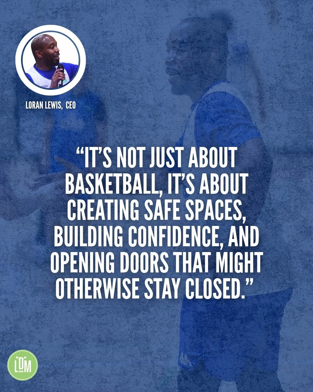 &ldquo;It&rsquo;s not just about basketball, it&rsquo;s about creating safe spaces, building confidence, and opening doors that might otherwise stay closed.&rdquo; - @loran.lewis, CEO.

LDM is a charity with a mission: to change lives and create oppo