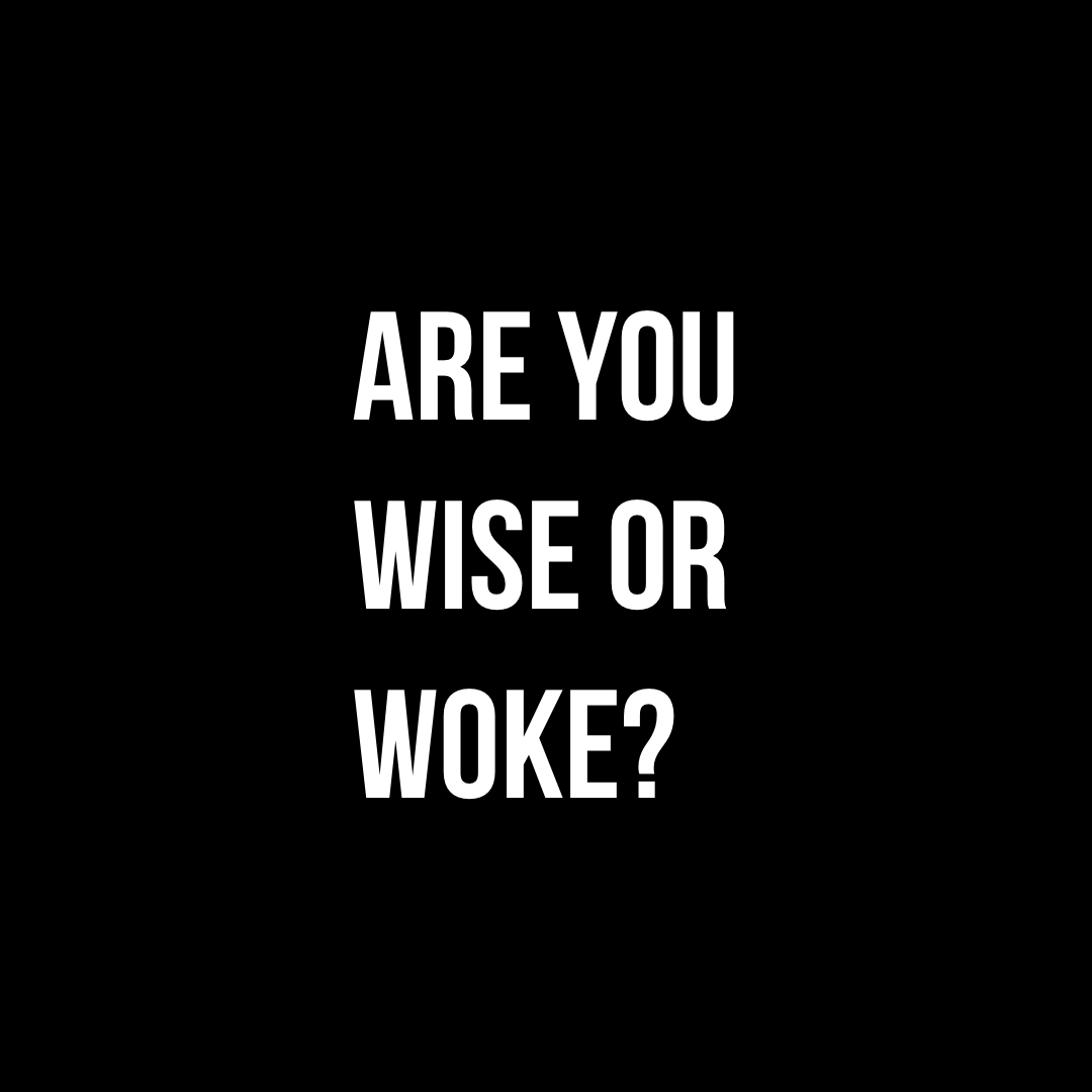 Are you Wise or Woke?