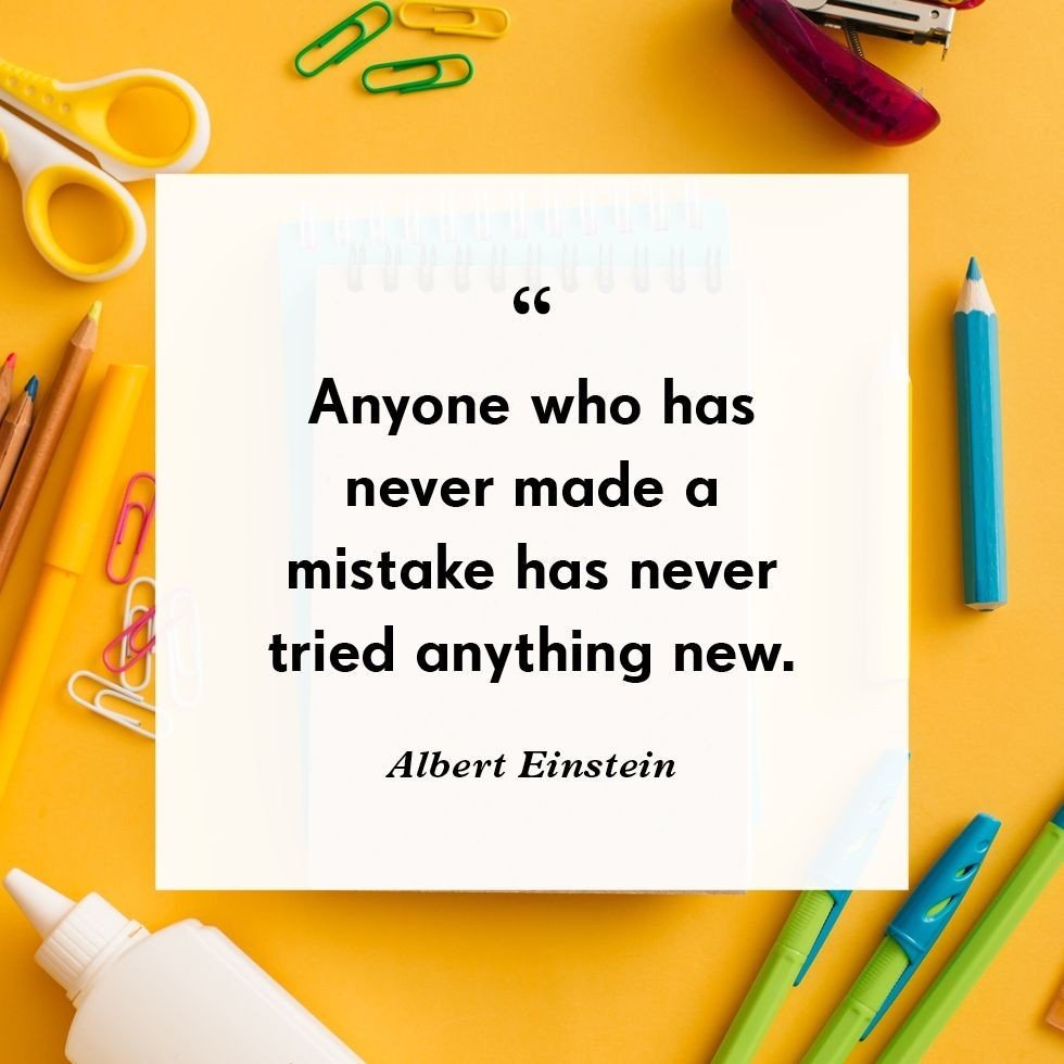 &quot;Anyone who has never made a mistake has never tried anything new&quot; Albert Einstein
