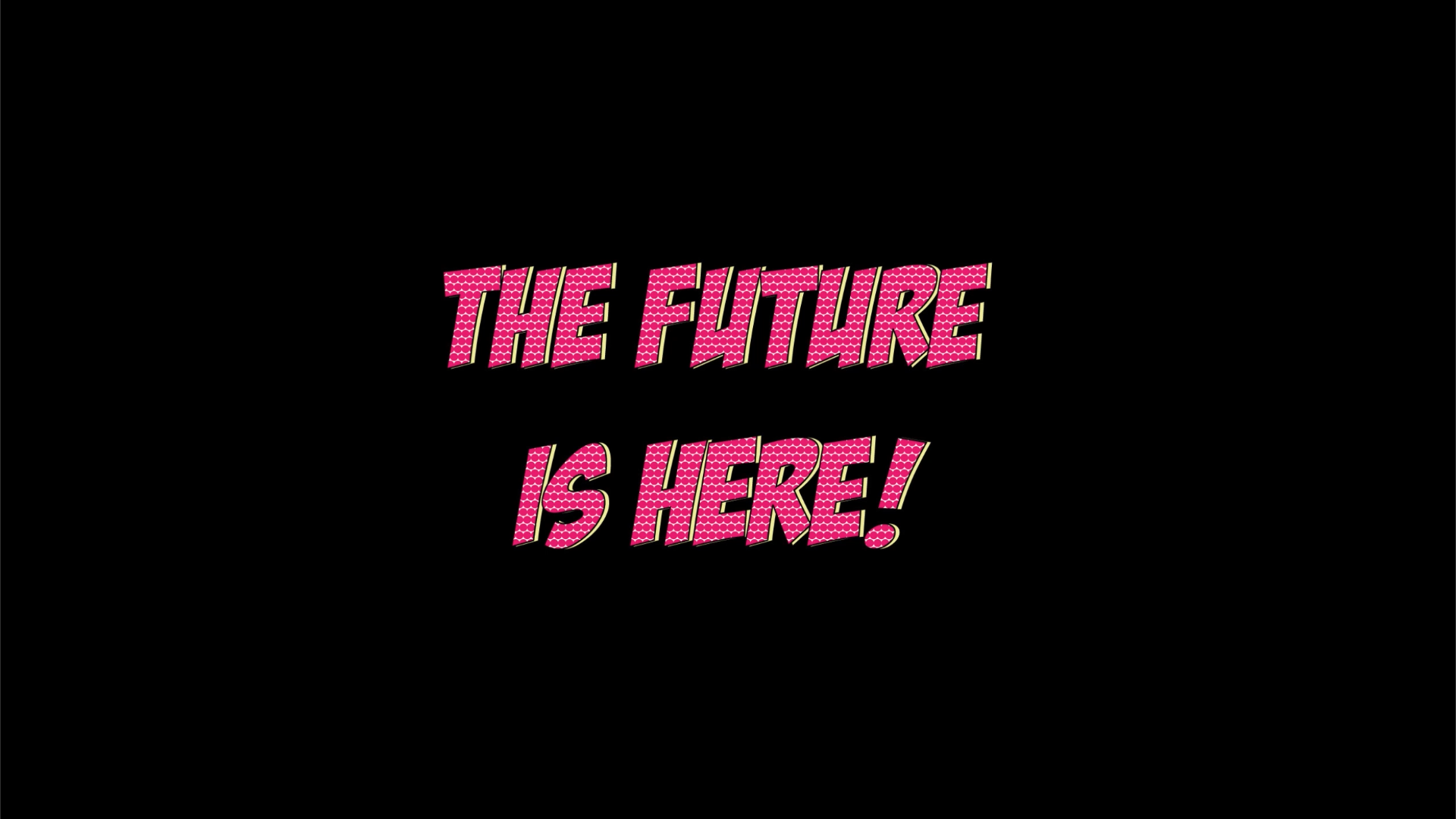 THE FUTURE IS HERE!