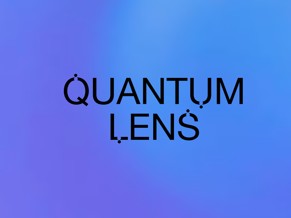 QUANTUM LENS