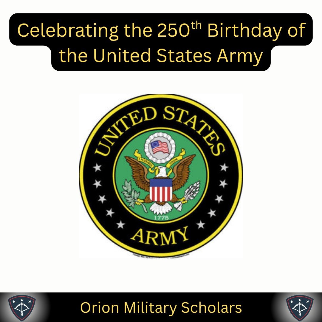 June 14, 2025 is the 250th Birthday of the United States Army. Today, Orion Military Scholars is taking a moment to remember and honor all those who have answered the call to service in support of our nation.