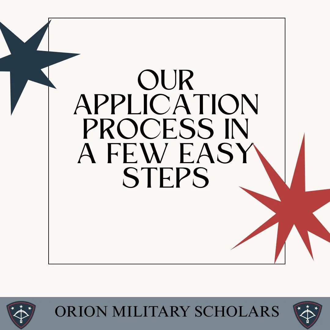 Are you unsure of where to start for applying to Orion Military Scholars? Follow this simple step by step process to make it easier for you.

1.) Check Eligibility: ensure the student is eighth grade or higher and a child of a U.S. Active Duty Servic