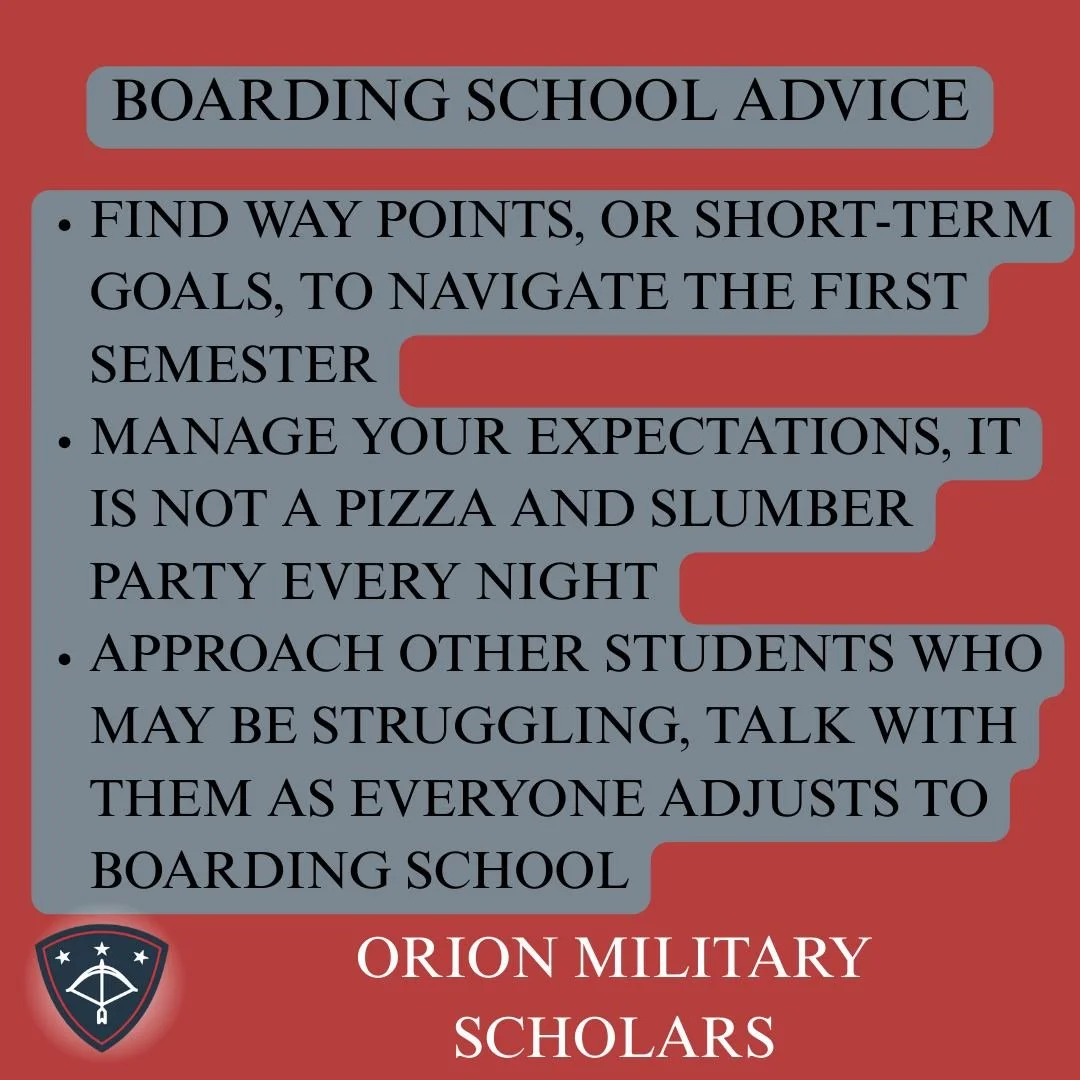 The school year is quickly approaching! Here is some advice given to our scholars and families at our recent Orion Military Scholars bootcamp. This advice may be for boarding schools, but it is great advice for military students of all ages!

Interes