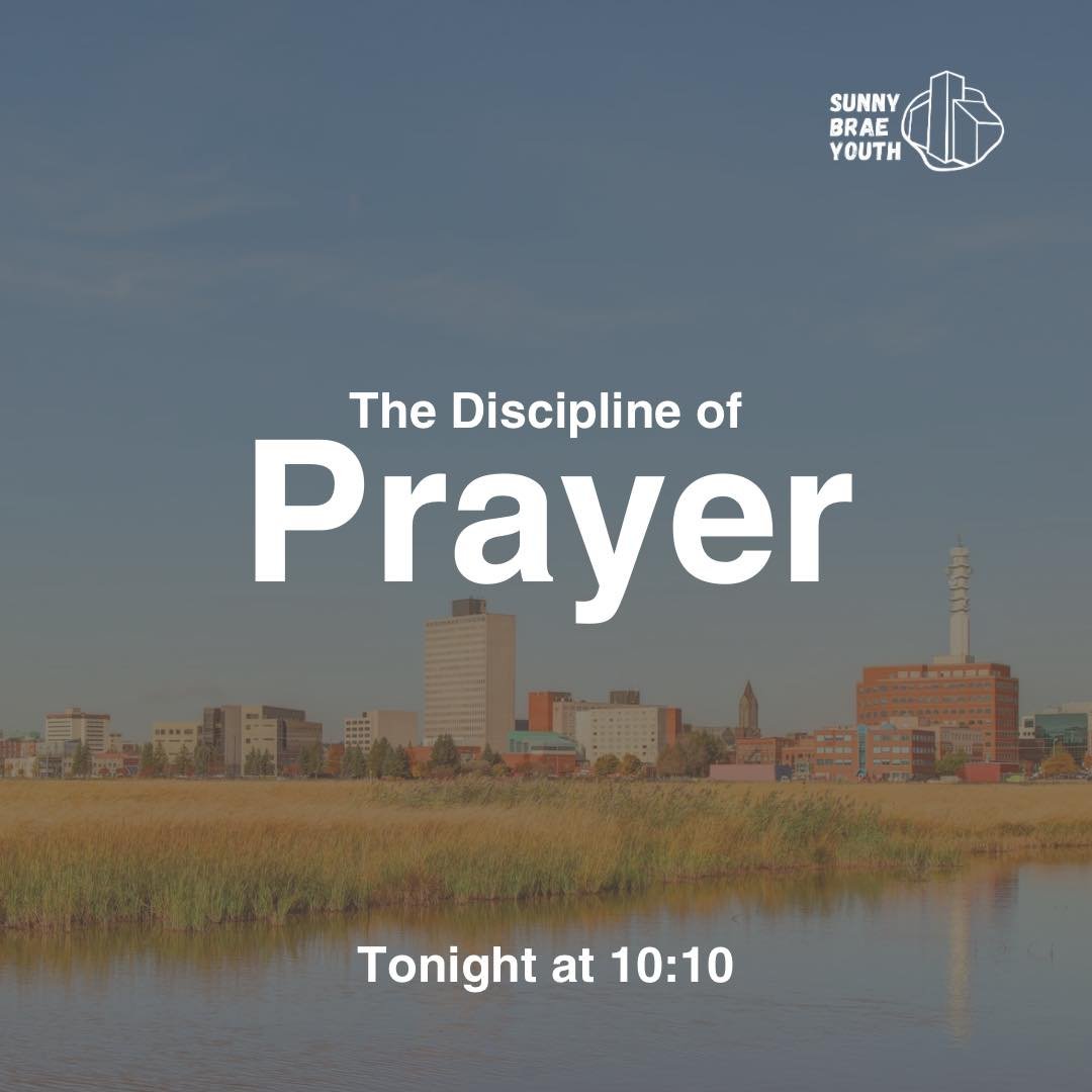 Join us tonight for 10:10 as we dive into the Discipline of Prayer!