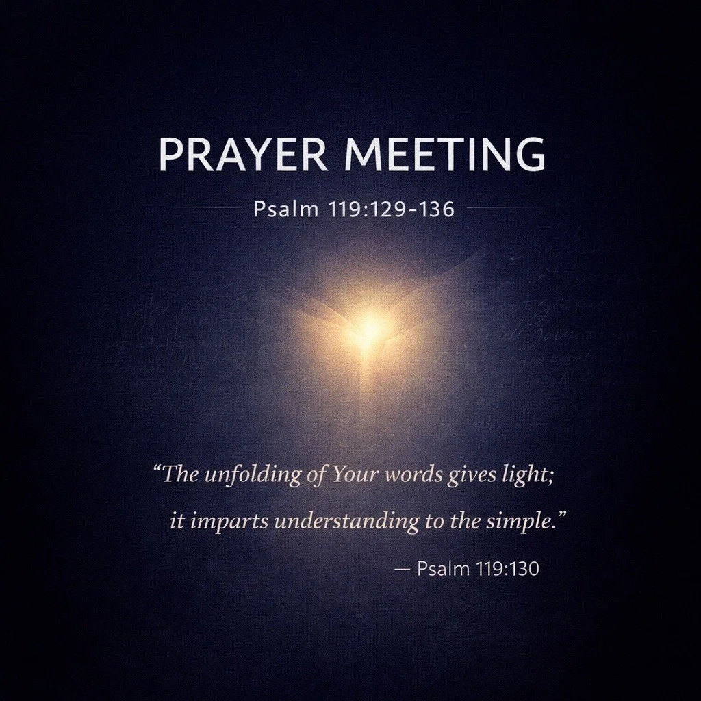 God&rsquo;s Word brings light, clarity, and understanding right where we need it most.

Join us tonight for Prayer Meeting as we lean into Psalm 119:129&ndash;136 and ask God to open our hearts and minds to His truth.