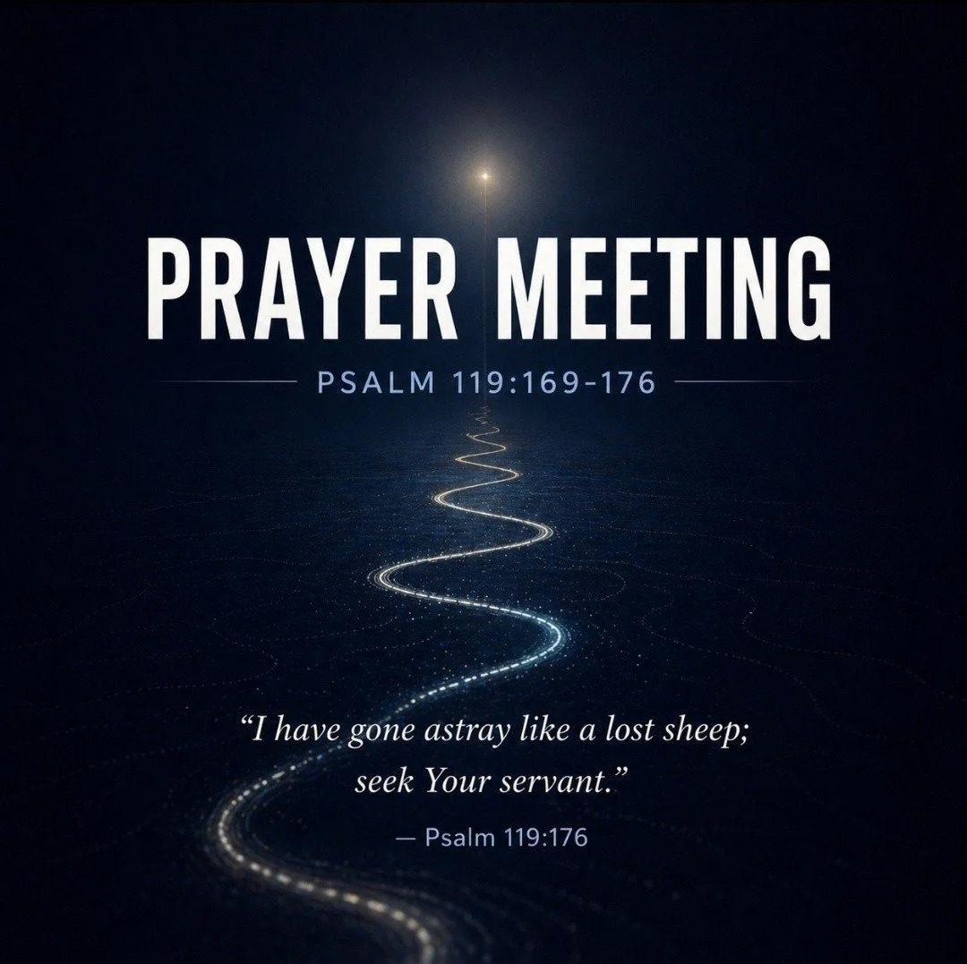 Join us tonight for Prayer Meeting as we walk through wrap up our time in Psalm 119 and bring our hearts honestly before the Lord trusting Him to guide, restore, and hold us close.