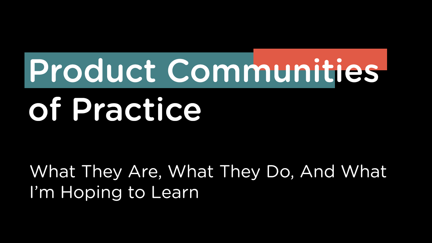 Communities of Practice: What They Are, What They Do, And What I’m Hoping to Learn