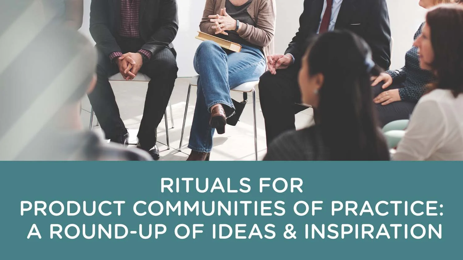 Rituals for Product Communities of Practice: A Round-up of Ideas & Inspiration