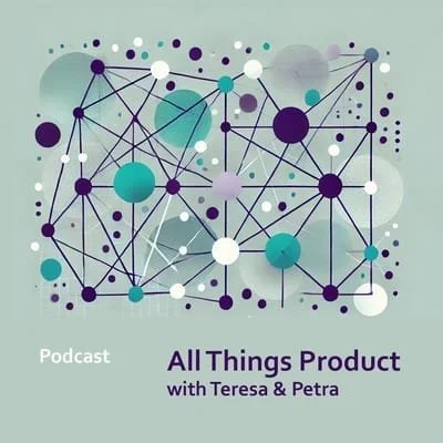 Podcast Preview - All Things Product with Teresa Torres &amp; Petra Wille