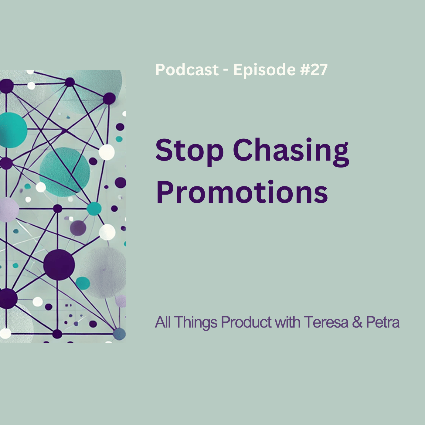Stop Chasing Promotions - All Things Product Podcast with Teresa Torres &amp; Petra Wille