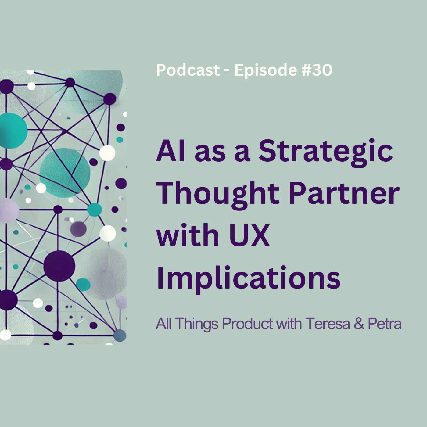 AI as a Strategic Thought Partner with UX Implications - All Things Product Podcast with Teresa Torres &amp; Petra Wille