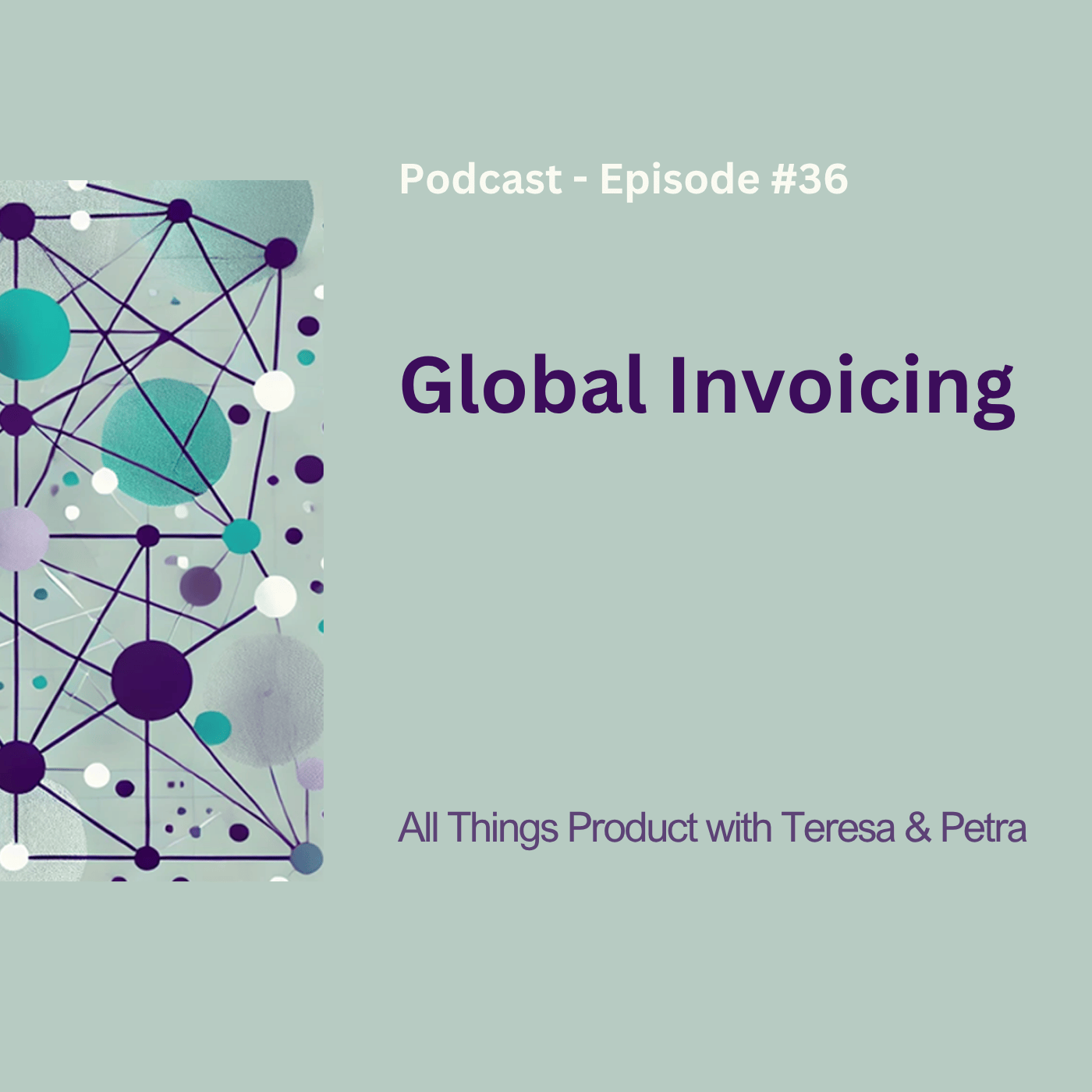 Global Invoicing - All Things Product Podcast with Teresa Torres &amp; Petra Wille
