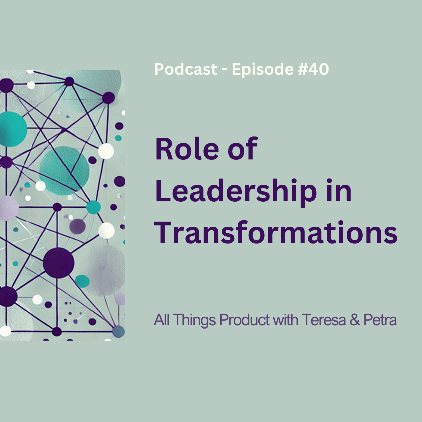 Role of Leadership in Transformations - All Things Product Podcast with Teresa Torres &amp; Petra Wille