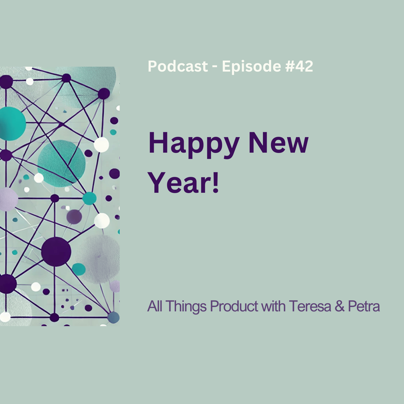Happy New Year! - All Things Product Podcast with Teresa Torres &amp; Petra Wille