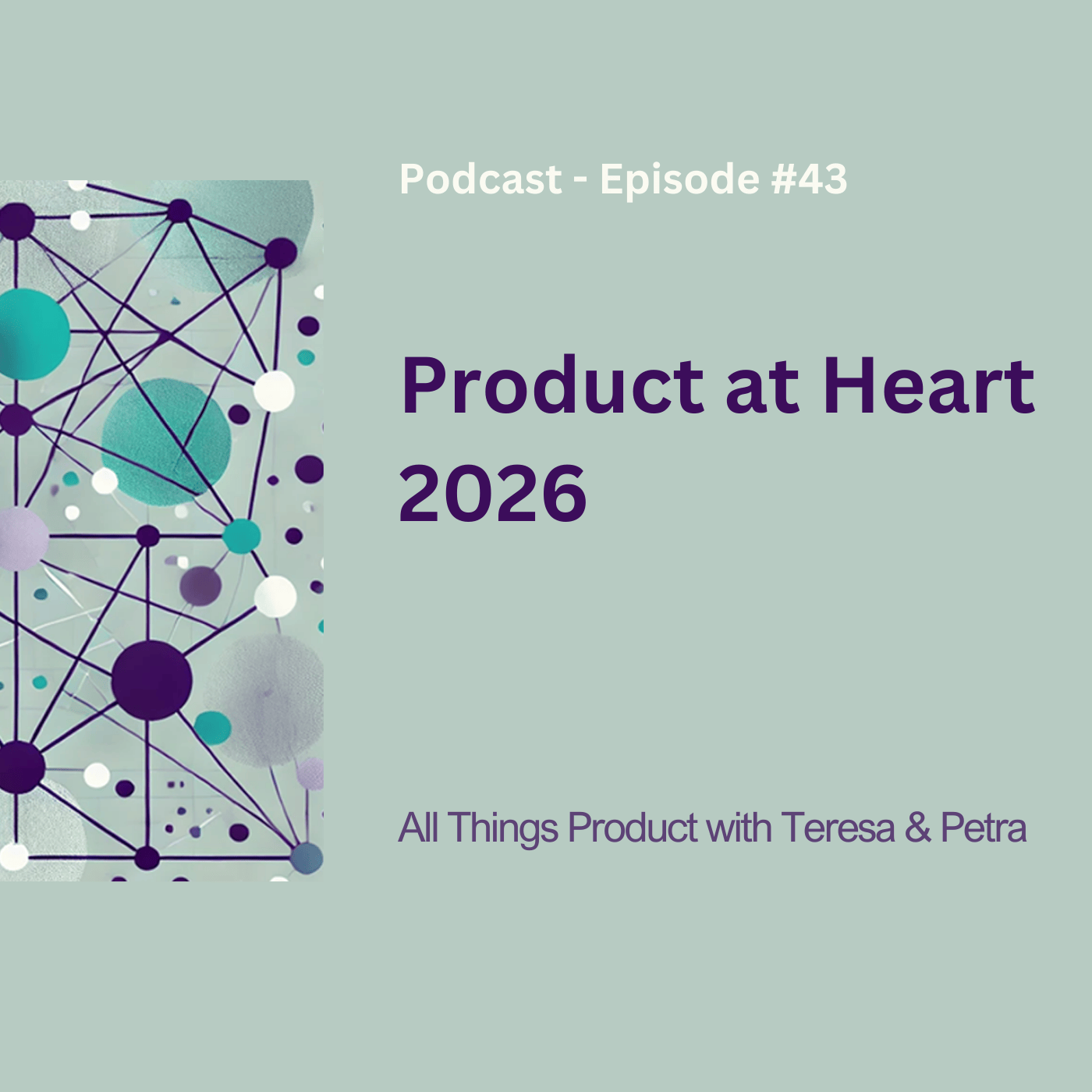 Product at Heart 2026 - All Things Product Podcast with Teresa Torres &amp; Petra Wille
