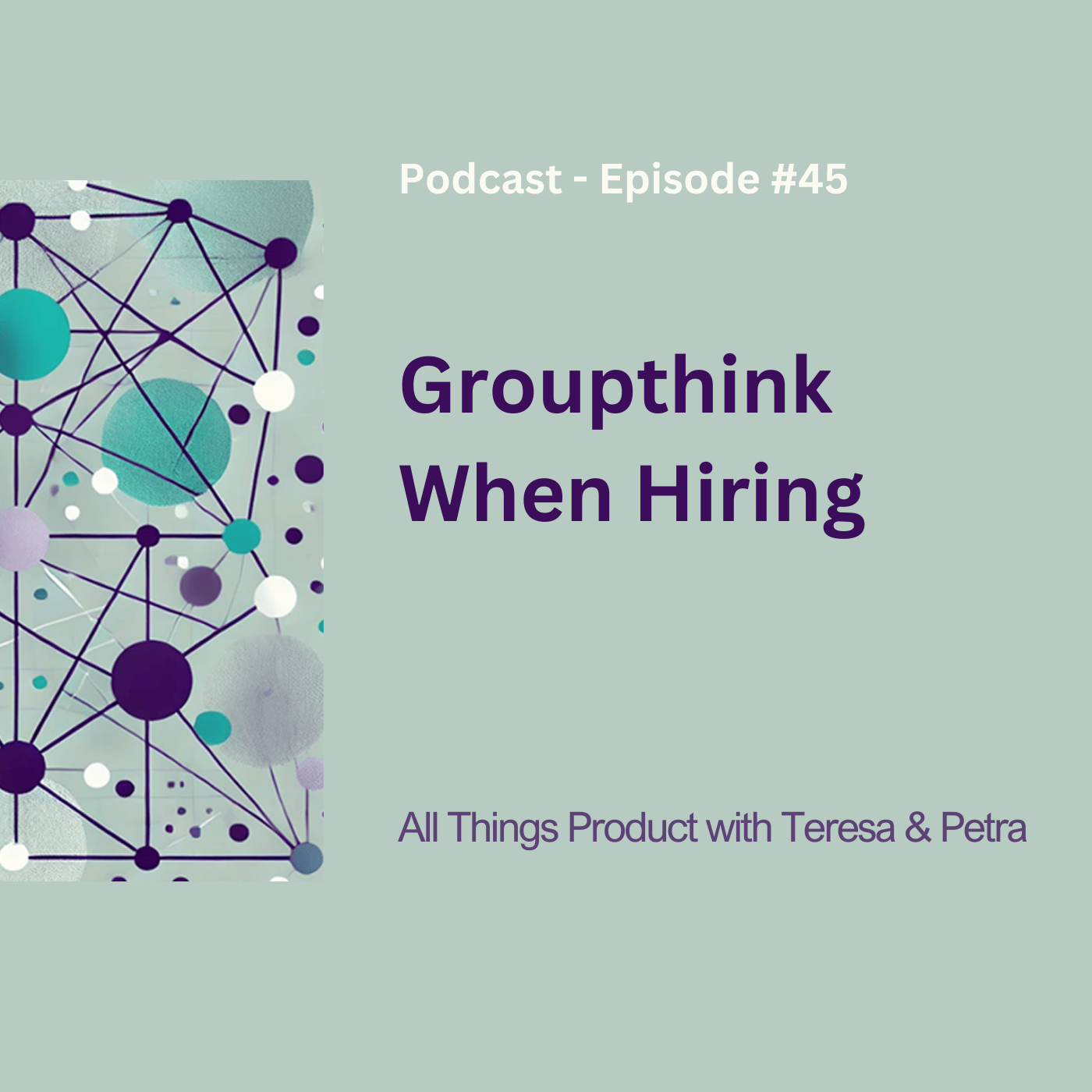 Groupthink When Hiring - All Things Product Podcast with Teresa Torres &amp; Petra Wille