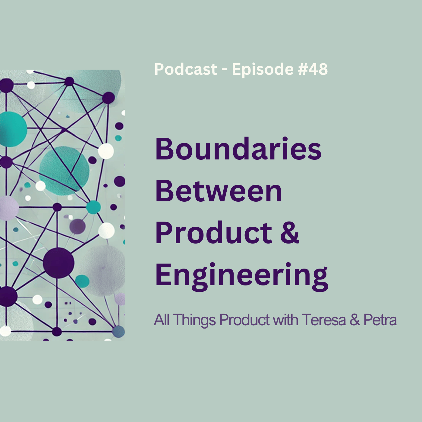 Boundaries Between Product &amp; Engineering - All Things Product Podcast with Teresa Torres &amp; Petra Wille