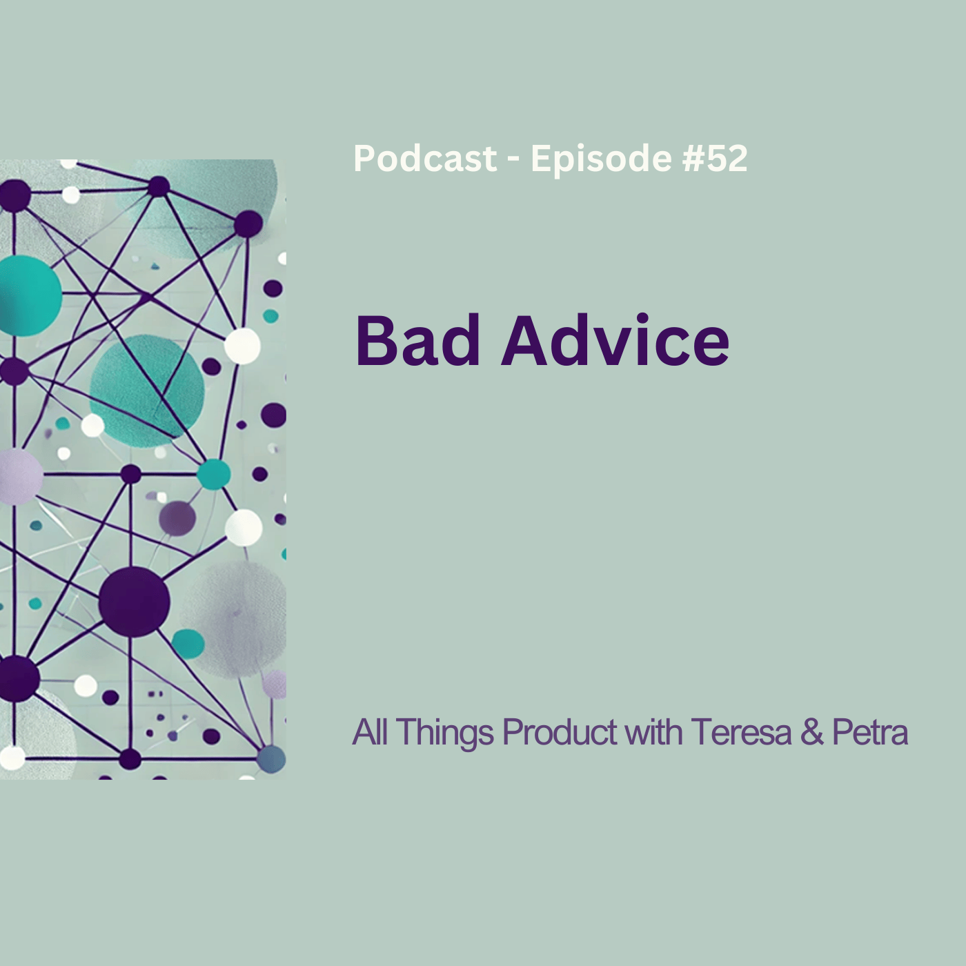 Bad Advice - All Things Product Podcast with Teresa Torres &amp; Petra Wille