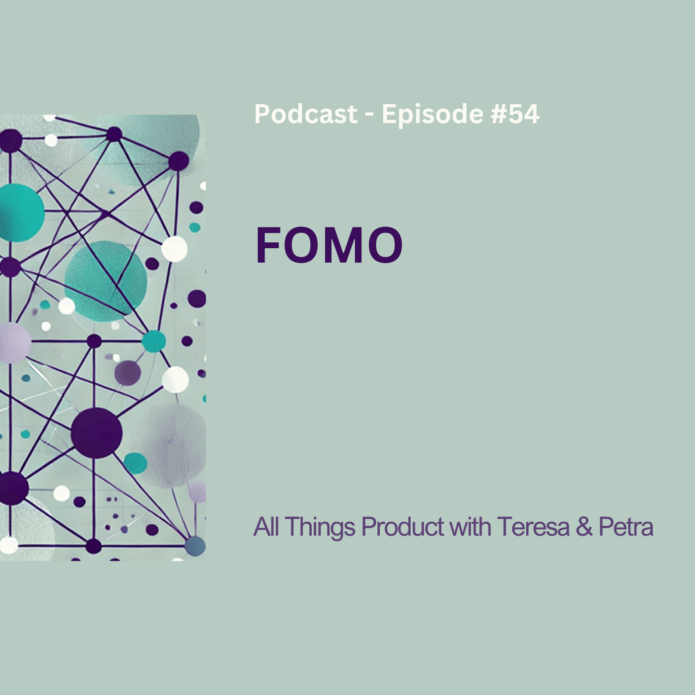 FOMO - All Things Product Podcast with Teresa Torres &amp; Petra Wille