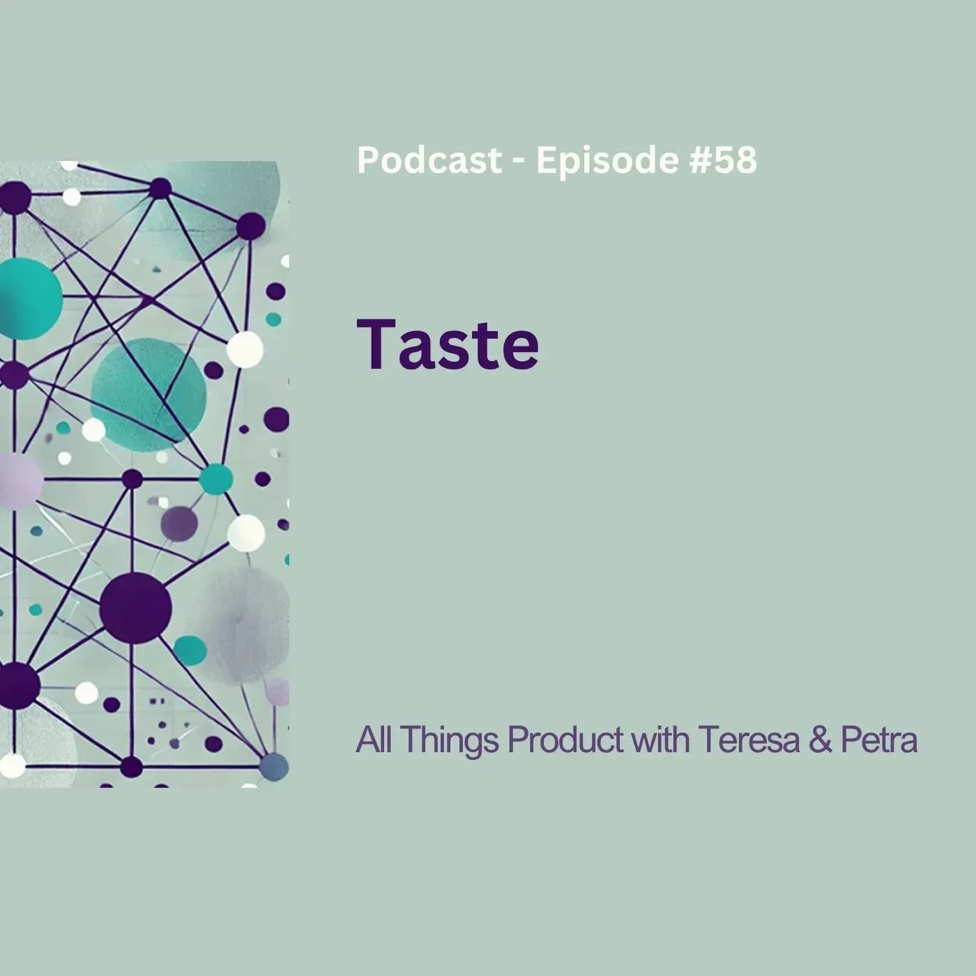 Taste - All Things Product Podcast with Teresa Torres &amp; Petra Wille