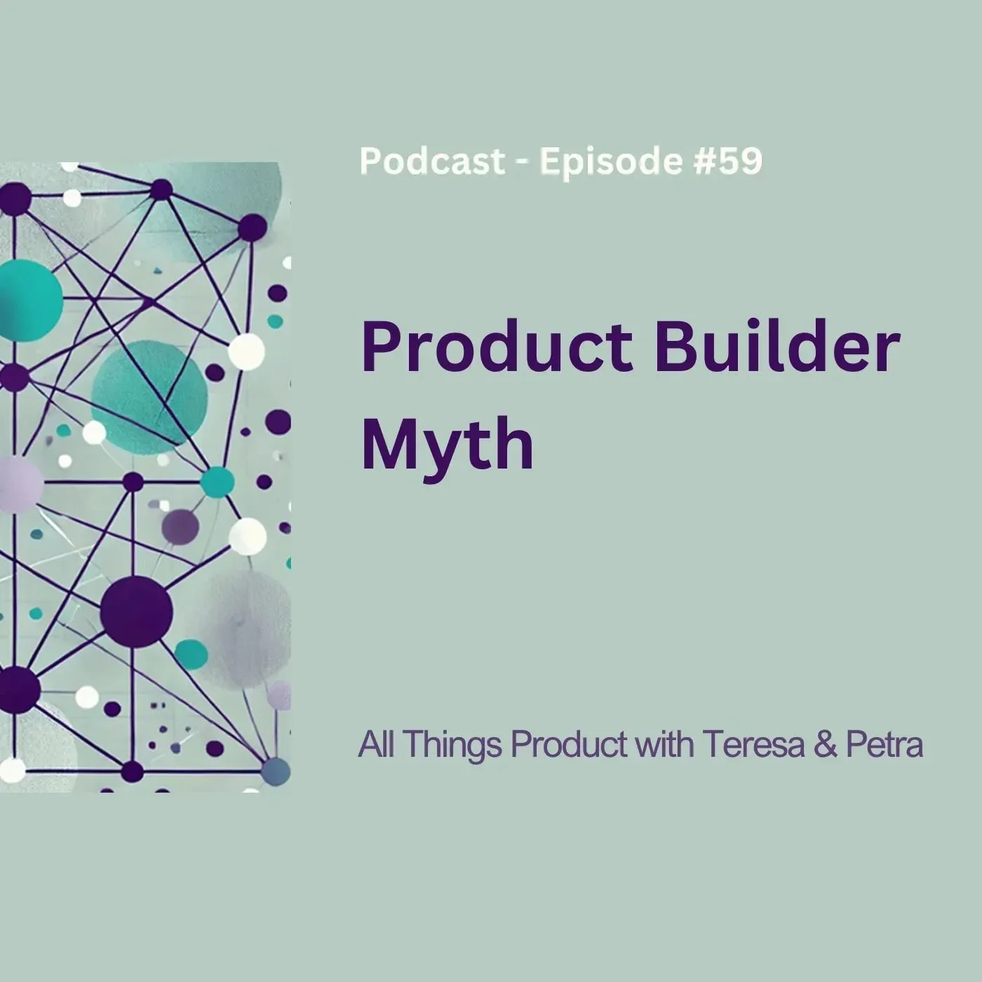 Product Builder Myth - All Things Product Podcast with Teresa Torres &amp; Petra Wille
