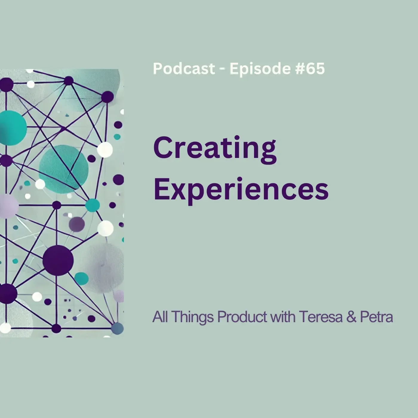 Creating Experiences - All Things Product Podcast with Teresa Torres &amp; Petra Wille