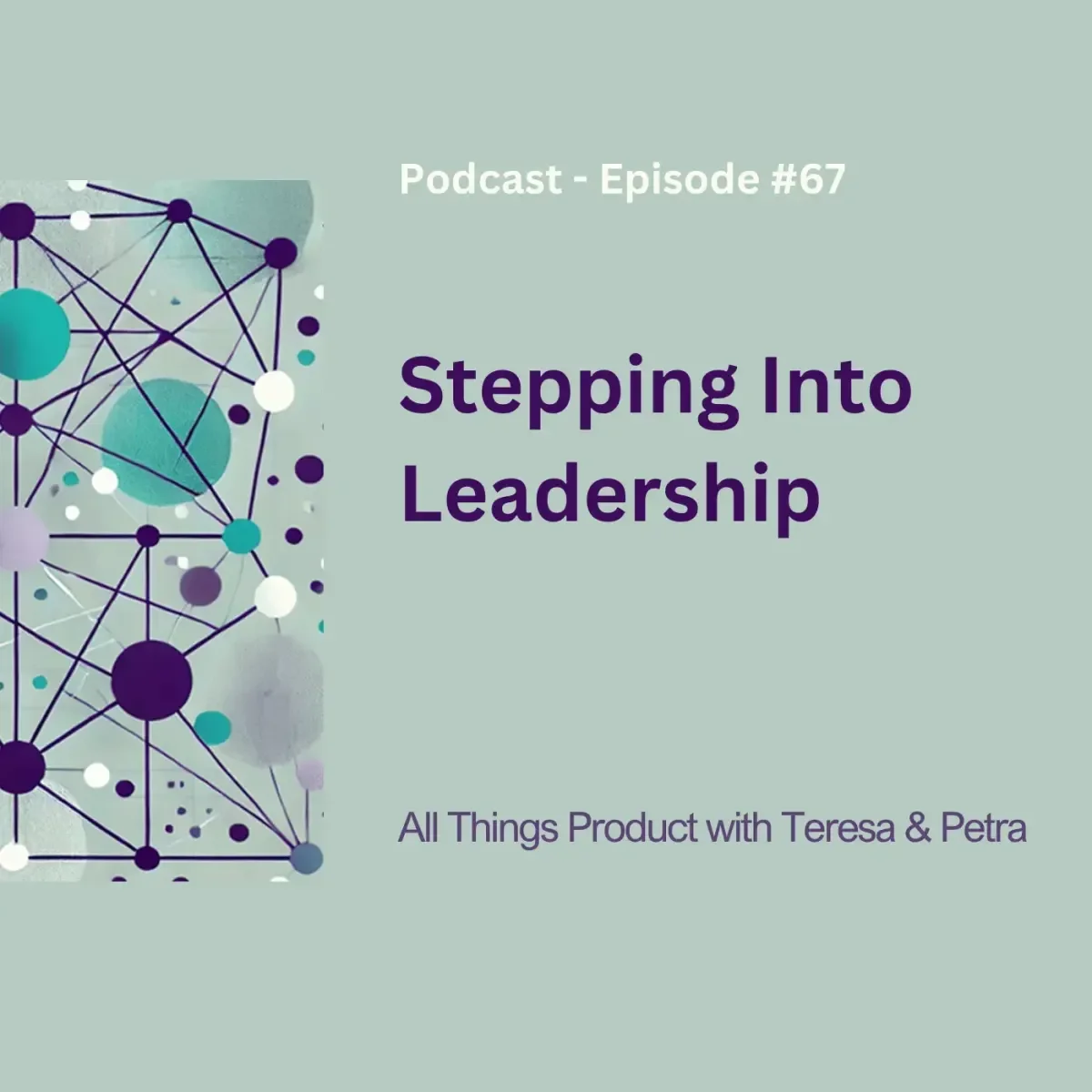 Stepping Into Leadership - All Things Product Podcast with Teresa Torres &amp; Petra Wille