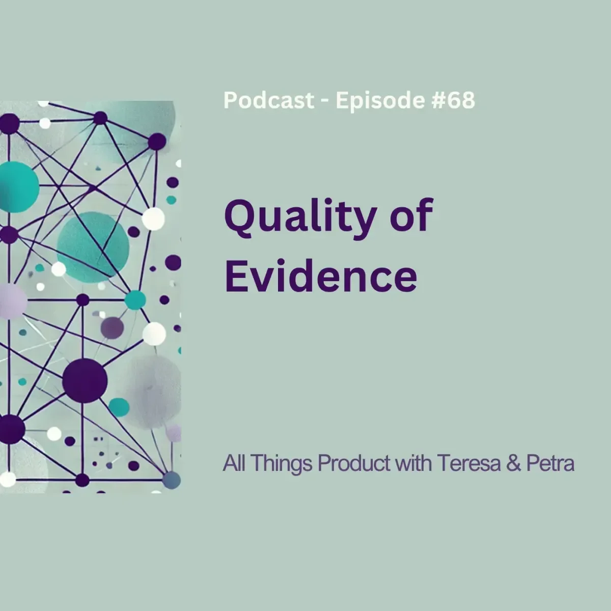 Quality of Evidence - All Things Product Podcast with Teresa Torres &amp; Petra Wille