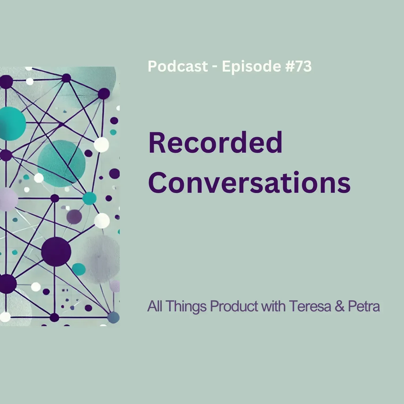 Recorded Conversations - All Things Product Podcast with Teresa Torres &amp; Petra Wille