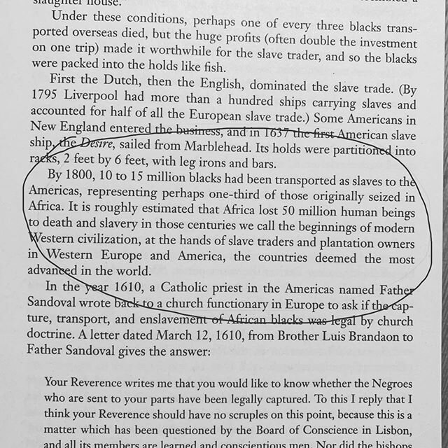 The brutality of police violence and systemic racism that infects American institutions is directly rooted in the dehumanization of the Slave Trade. This brief paragraph from People&rsquo;s History of the United States describes the staggering scope 