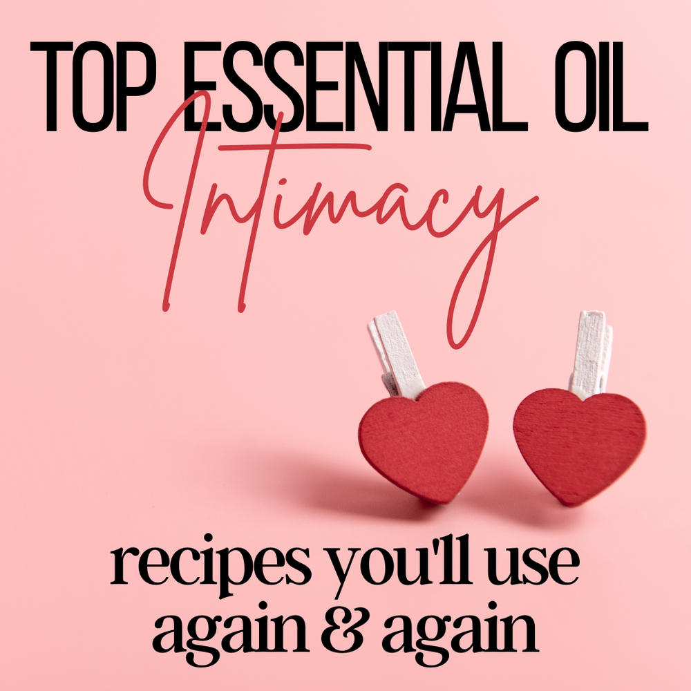 Top Essential Oils for Intimacy Recipes you'll use again & again