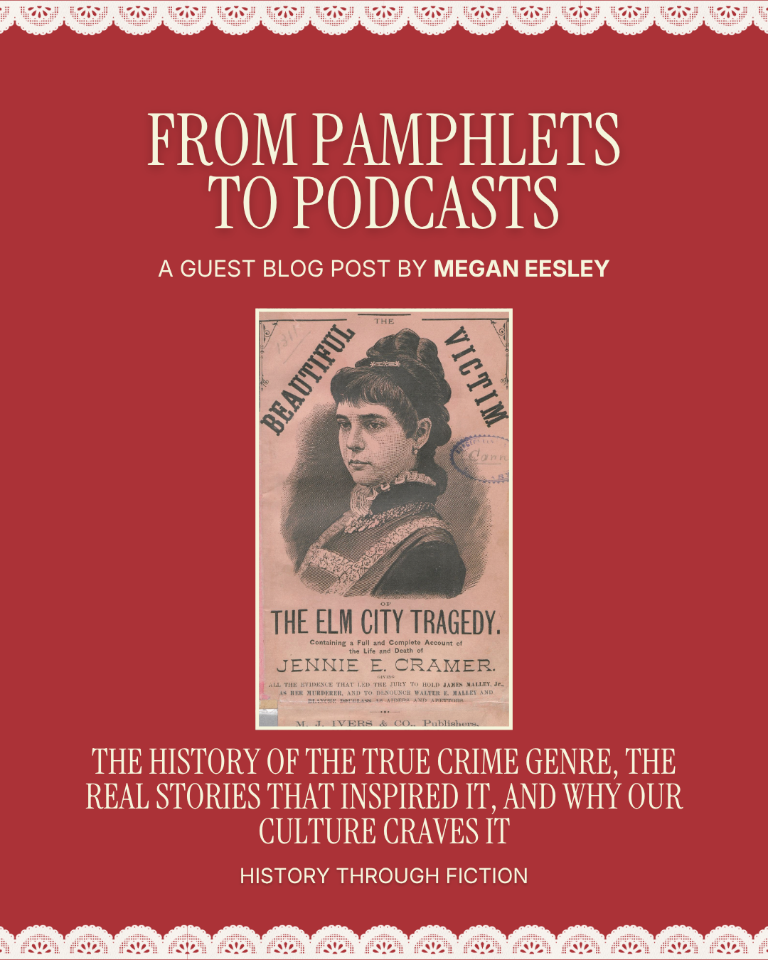 From Pamphlets to Podcasts: The History of the True Crime Genre, the Real Stories That Inspired It, and Why Our Culture Craves It