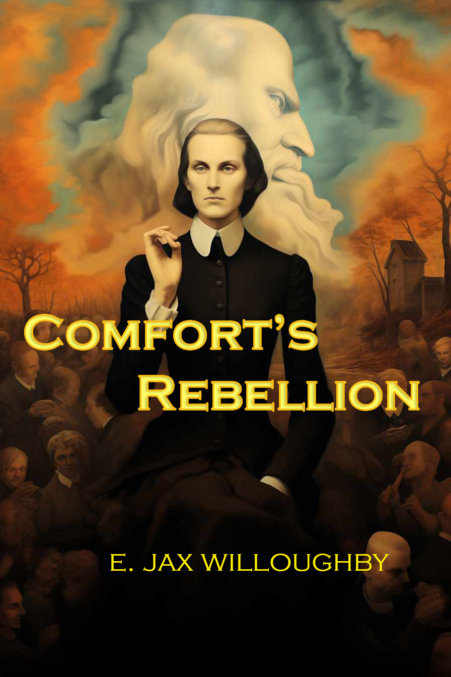Book cover with a woman in period clothing in front of a mural showing men and women from the past, and a large inked face of a man with flowing hair in the background. Title: 'Comfort's Rebellion' by E. Jax Willoughby.