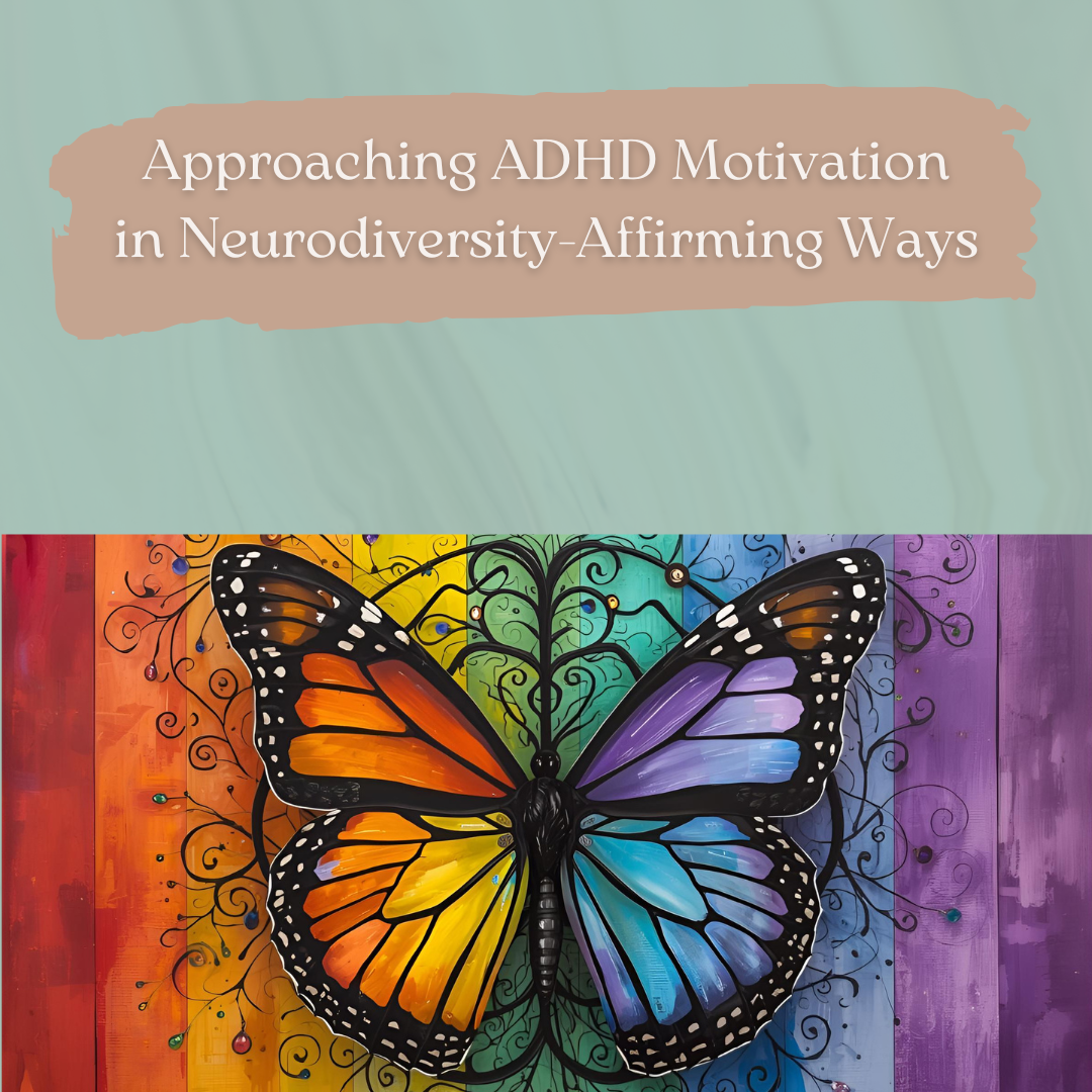 Approaching ADHD Motivation in Neurodiversity-Affirming Ways: Let’s Talk About PINCH and Interest-Based Nervous Systems
