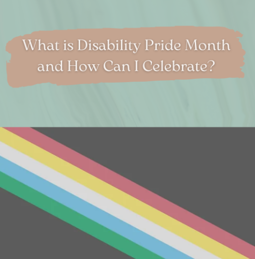 What is Disability Pride Month and How Can I Celebrate?