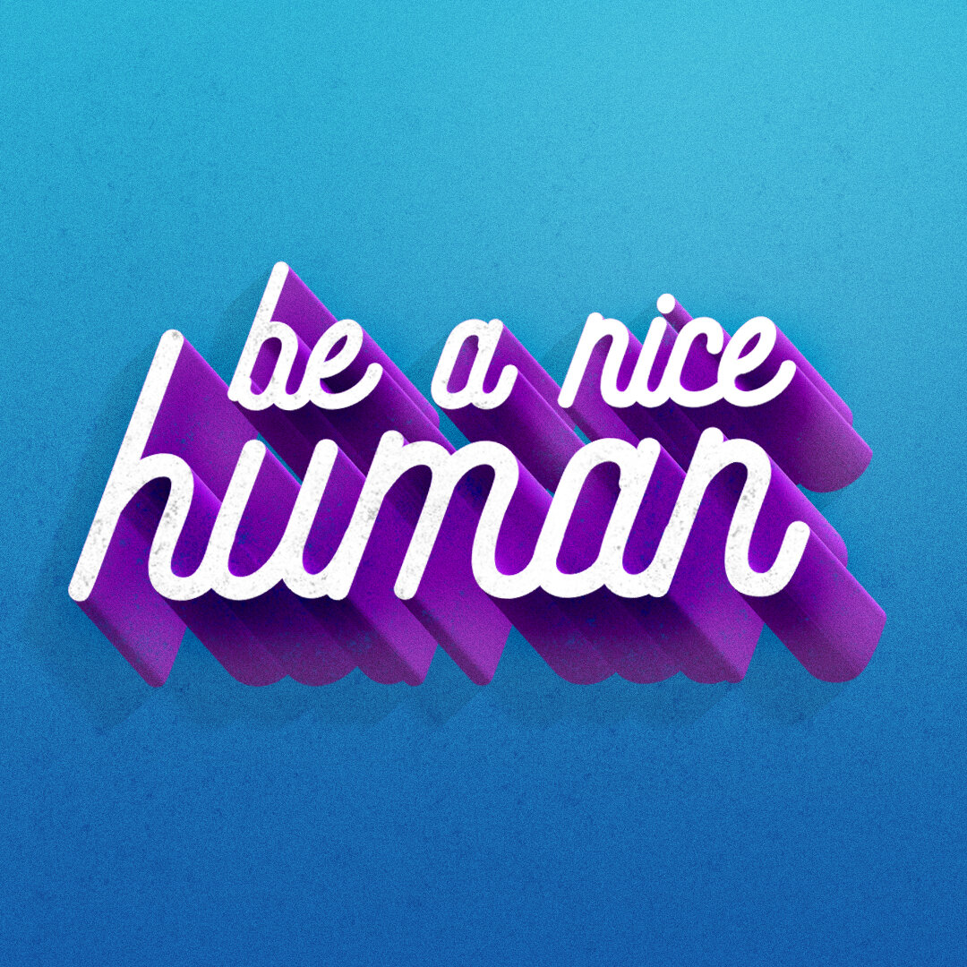 be a nice human.jpg