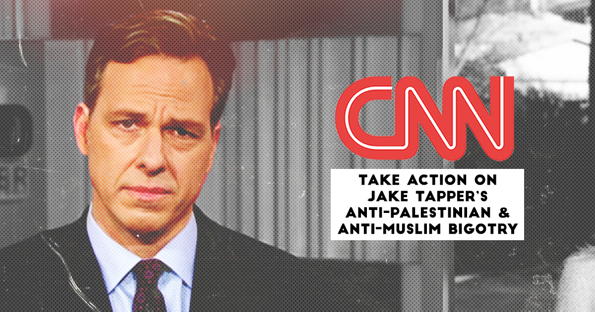 CNN: Condemn Jake Tapper's Anti-Palestinian &amp; Anti-Muslim Bigotry