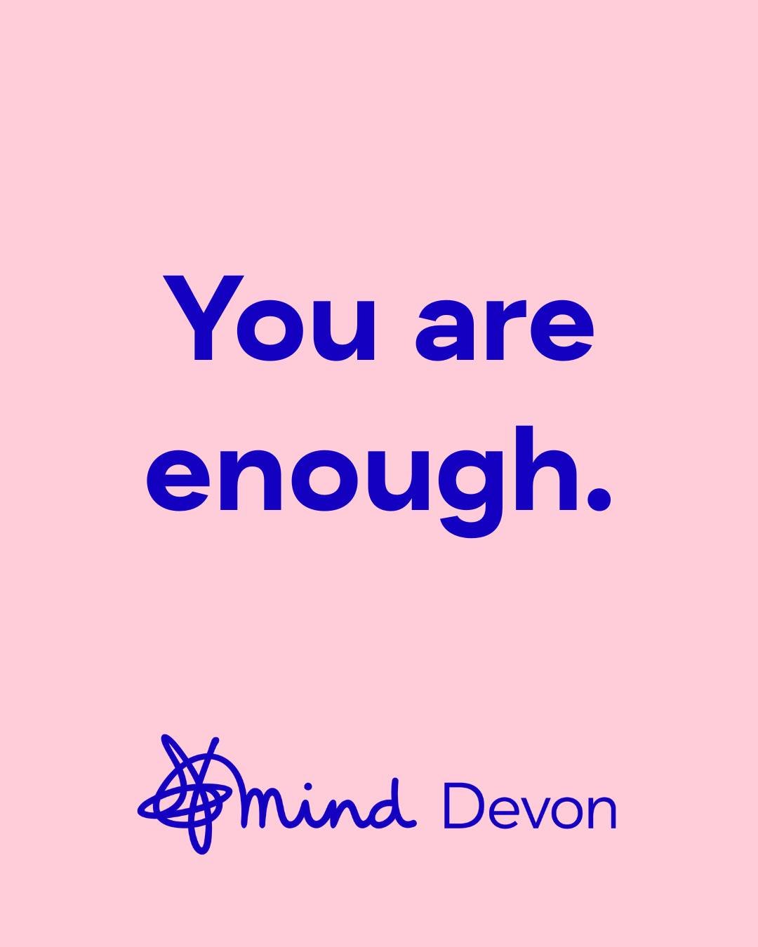 𝗬𝗼𝘂 𝗮𝗿𝗲 𝗲𝗻𝗼𝘂𝗴𝗵. 💙

#MentalHealthMatters #Devon #Mind