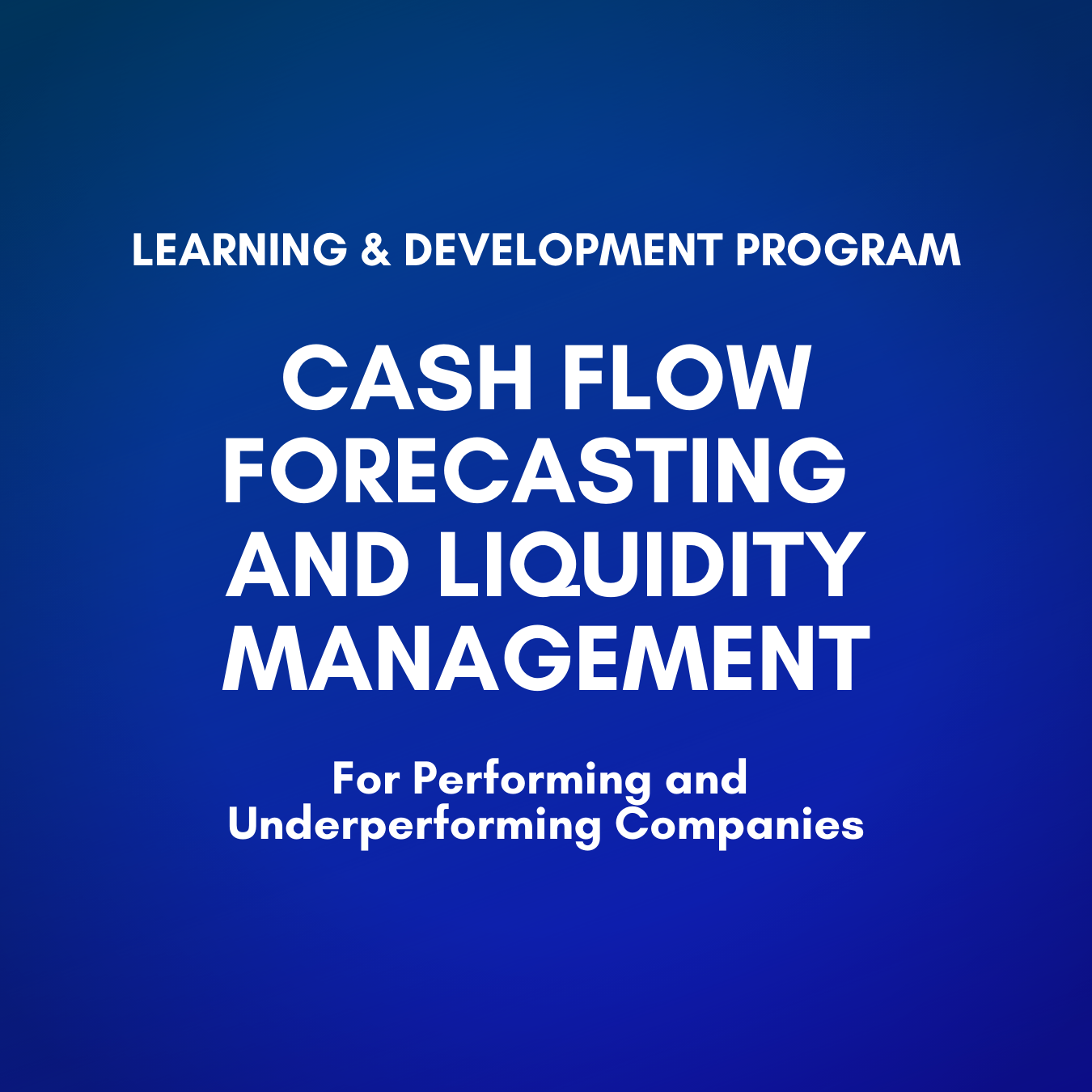 Cash Flow Forecasting and Liquidity Management for Performing and Underperforming Companies