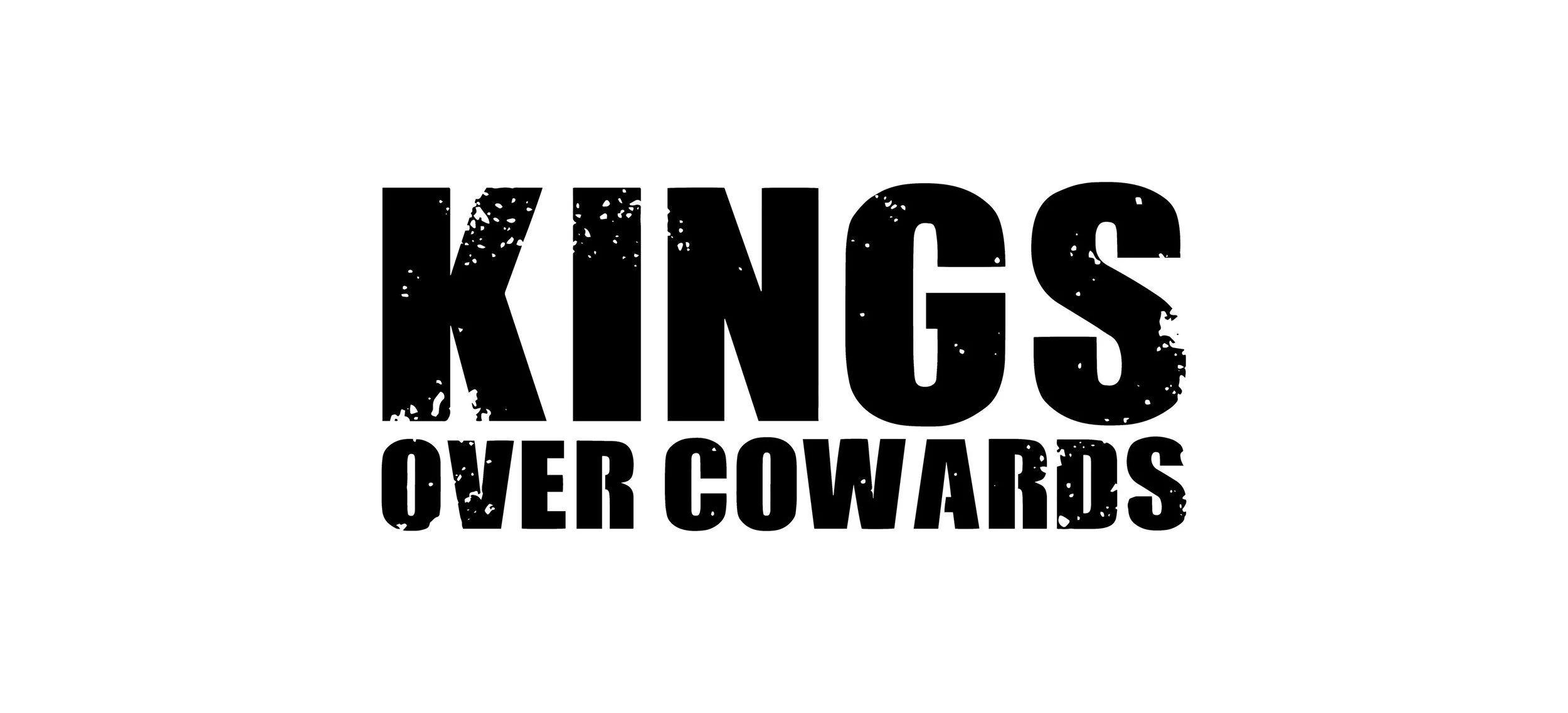 Bold black text reads 'KINGS OVER COWARDS' with distressed font on a white background.