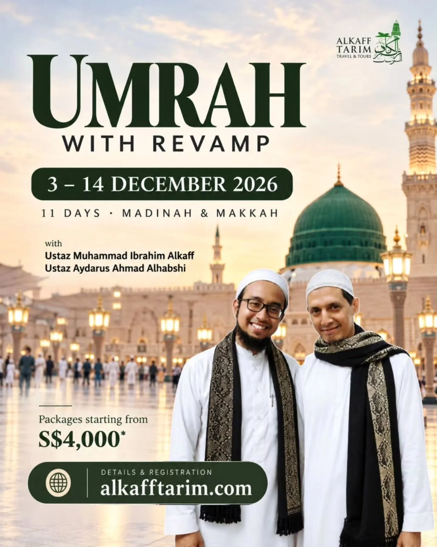 UMRAH WITH REVAMP 2026

Alhamdulillah, registration is still open* for those who wish to join us for Umrah this December.

Updated &amp; confirmed travel dates: 3&ndash;14 December 2026.

Full details &amp; registration:
alkafftarim.com

May Allah in