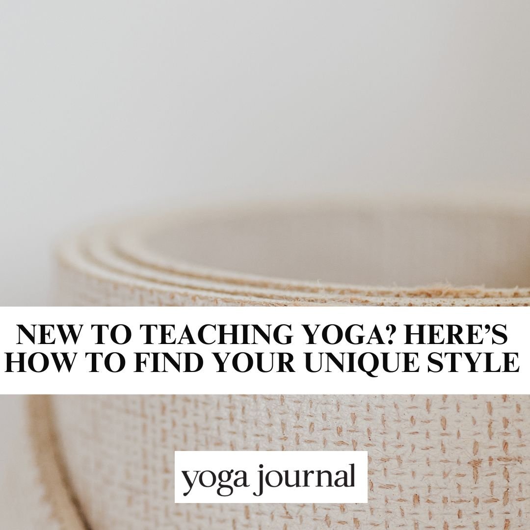 New to Teaching Yoga? Here’s How to Find Your Unique Style