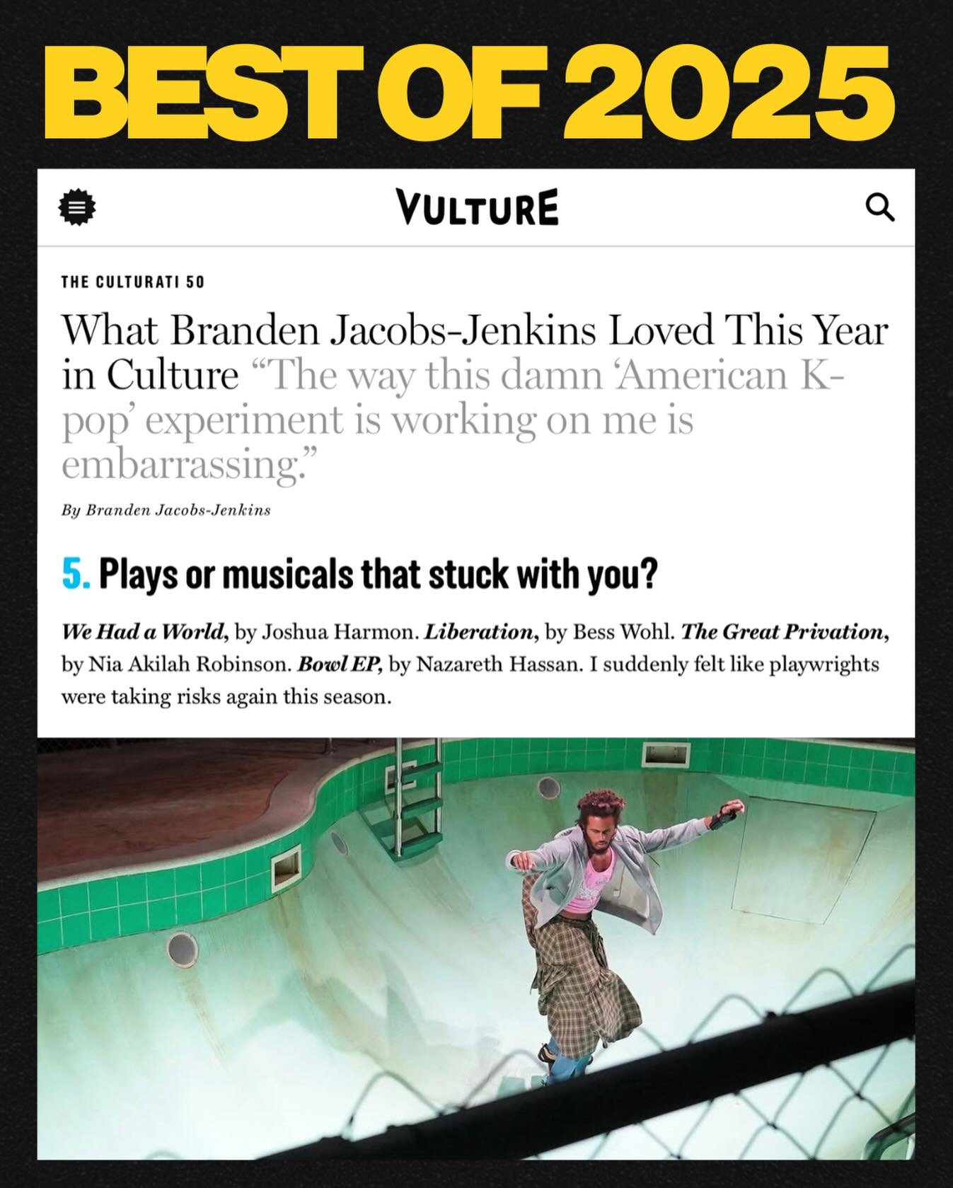 2025 RECAP, BEST OF:
BOWL EP cracked the theater world open. A new play by @naznaznazznaznaznazz for @vineyardtheatre and @natblacktheatre, it became a favorite of Branden Jacobs-Jenkins. Nazareth Hassan&rsquo;s work moved like a fever dream you don&