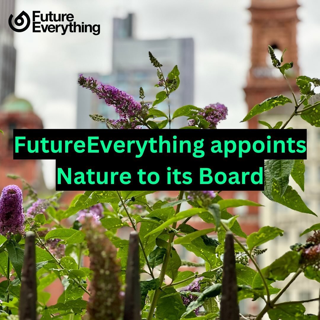 My first post as Creative Director of @futureverything and it&rsquo;s a biggie&hellip;

FutureEverything appoints Nature to the Board!

As the climate and biodiversity crisis escalates it&rsquo;s increasingly clear that we need to urgently reframe ou