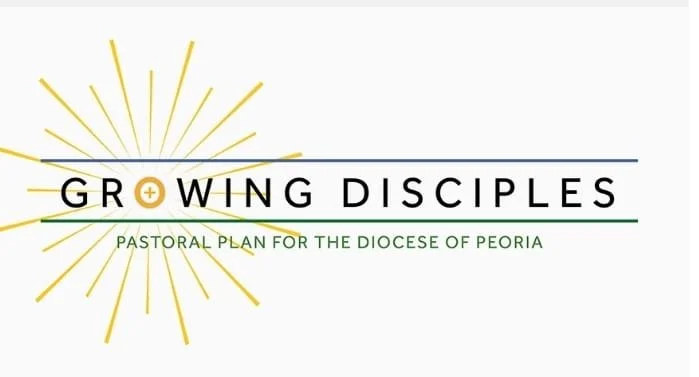 Growing Disciples: Pastoral Plan For The Diocese of Peoria