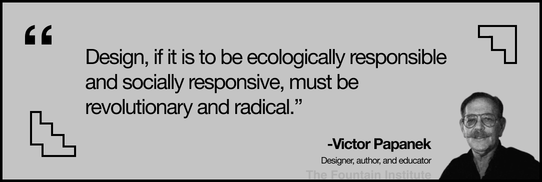 Victor Papanek quote on ecological responsible social radical revolutionary design