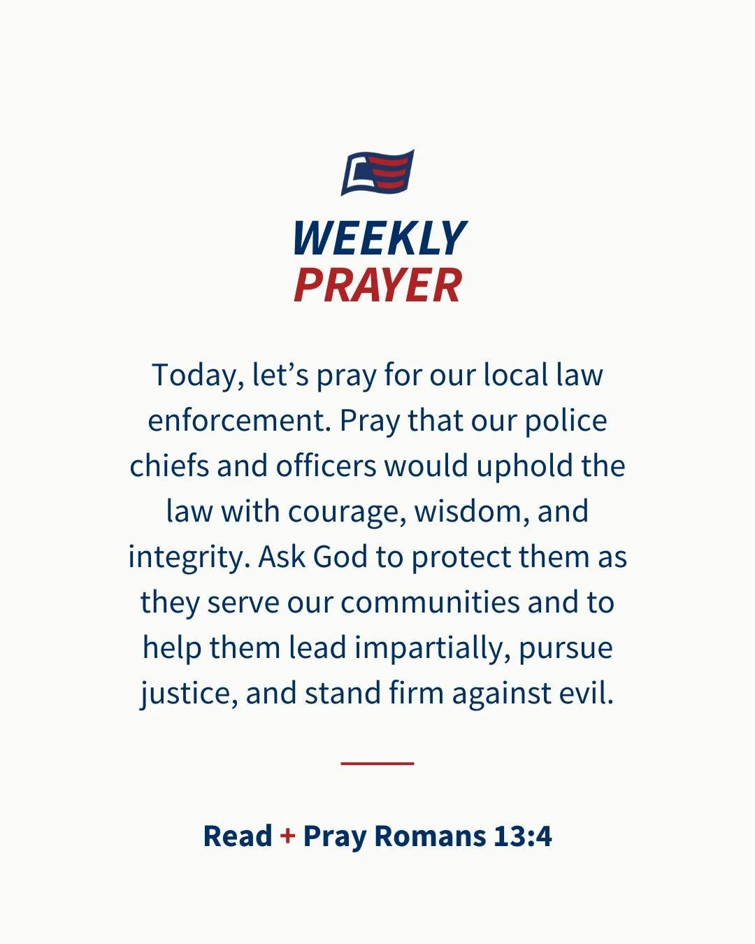 Keep praying this week 🇺🇸

&ldquo;For he is God&rsquo;s minister to you for good.&rdquo; &mdash; Romans 13:4

Pray for our local law enforcement to lead with courage, wisdom, and integrity.
