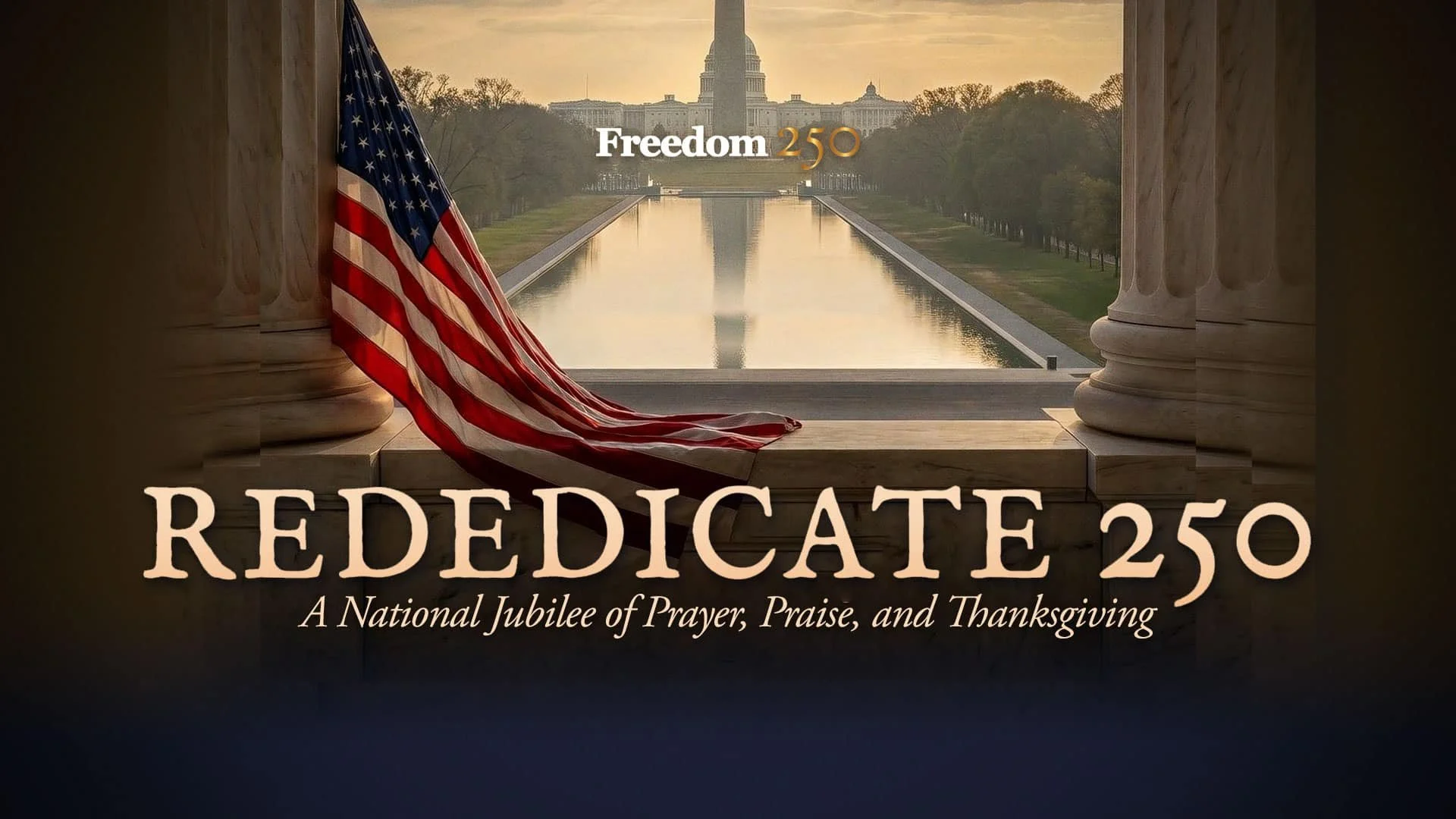Rededicate 250: A National Jubilee Of Prayer, Praise &amp; Thanksgiving