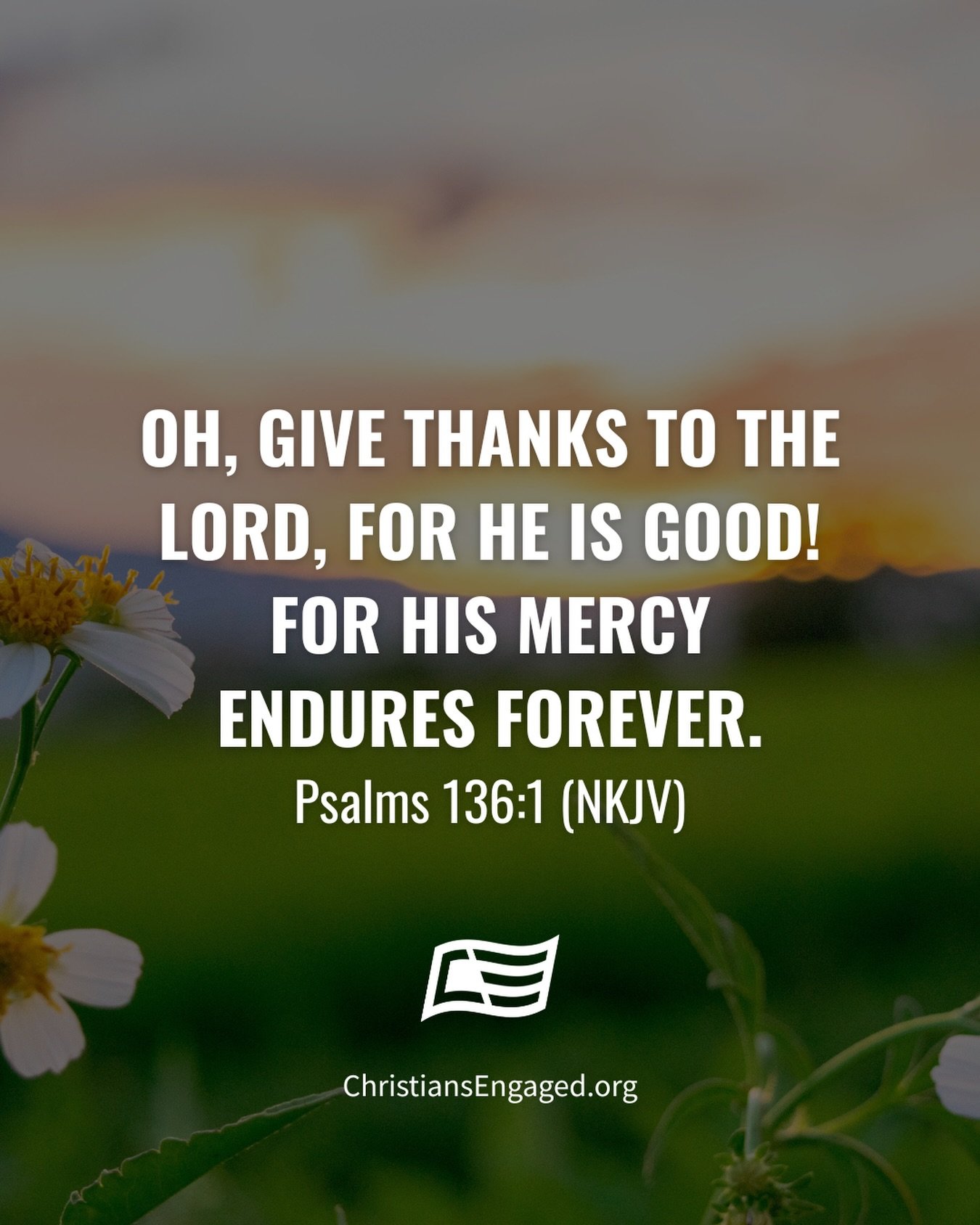 &ldquo;Oh, give thanks to the Lord, for He is good! For His mercy endures forever.&rdquo;
‭‭Psalms‬ ‭136‬:‭1‬ ‭NKJV‬‬